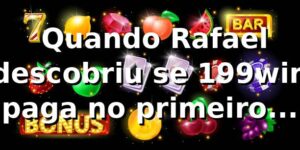 🎰 Quando Rafael descobriu se 199win paga no primeiro login
